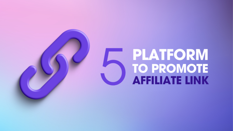 Affiliate Marketing for Beginners: 5 Platform to Promote Affiliate Link