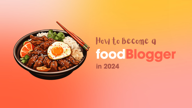 How to Become a Food Blogger in 2024