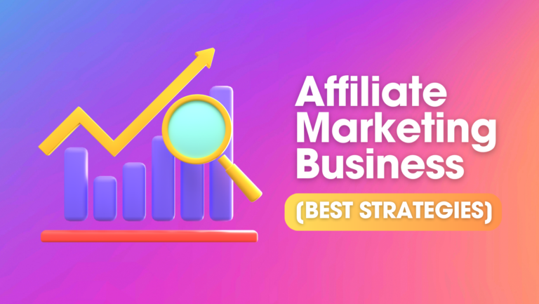 How to Start Affiliate Marketing Business (Best Strategies)